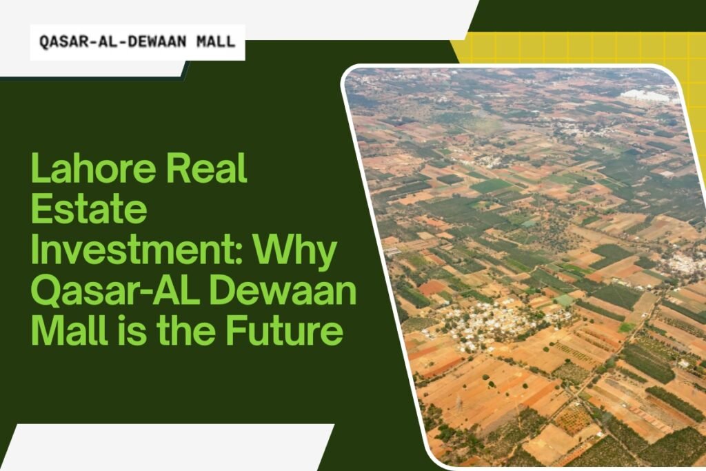 Lahore Real Estate Investment: Why Qasar-AL Dewaan Mall is the Future