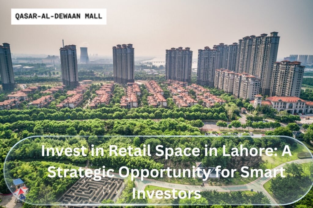 Invest in Retail Space in Lahore: A Strategic Opportunity for Smart Investors